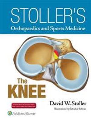 Stoller's Orthopaedics and Sports Medicine: The Knee