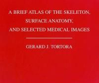 A Brief Atlas of the Skeleton, Surface Anatomy and Selected Medical Images | 1:a upplagan