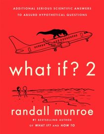 What If?2 - Additional Serious Scientific Answers to Absurd Hypothetical Qu