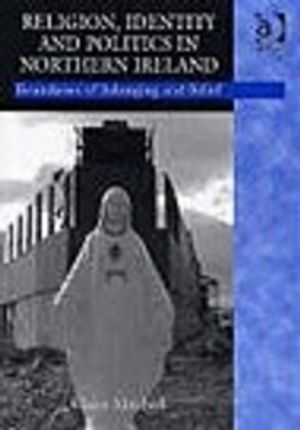 Religion, Identity and Politics in Northern Ireland