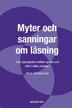 Myter och sanningar om läsning : om samspelet mellan språk och bild i olika medier | 1:a upplagan