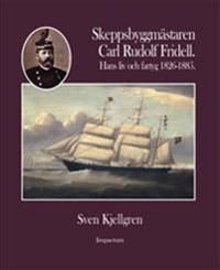 Skeppsbyggmästaren Carl Rudolf Fridell : hans liv och fartyg 1826-1885 | 0:e upplagan