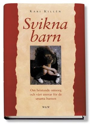 Svikna barn: Om bristande omsorg och vårt ansvar för det utsatta barnet |  2:e upplagan