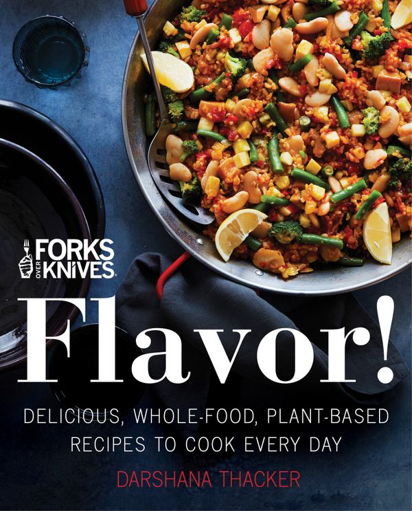 Forks Over Knives: Flavor!: Delicious, Whole-Food, Plant-Based Recipes to Cook Every Day | 0:e upplagan