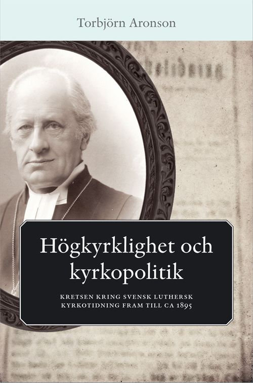 Högkyrklighet och kyrkopolitik-kretsen kring svensk luthersk kyrkotidning | 1:a upplagan