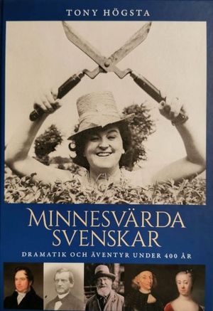 Minnesvärda svenskar: Dramatik och äventyr under 400 år | 1:a upplagan