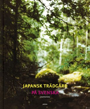 Japansk trädgård på svenska : inspiration | 1:a upplagan