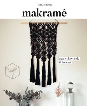 Makramé : Kreativt knytande till hemmet | 1:a upplagan