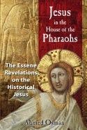Jesus In The House Of The Pharaohs : The Essene Revelations on the Historical Jesus | 0:e upplagan