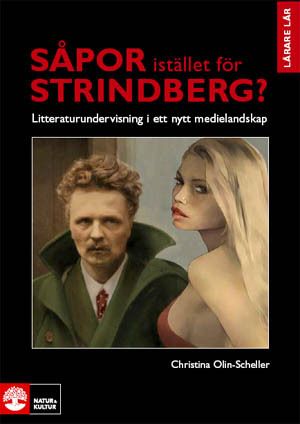 Såpor istället för Strindberg? : litteraturundervisning i ett nytt medielandskap | 1:a upplagan