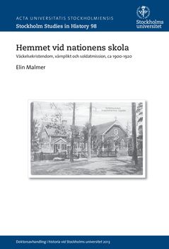 Hemmet vid nationens skola – Väckelsekristendom, värnplikt och soldatmission, ca 1900-1920 | 0:e upplagan