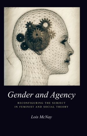 Gender and agency - reconfiguring the subject in feminist and social theory