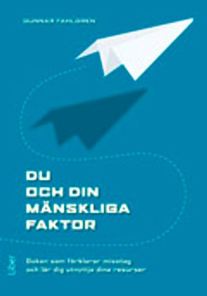 Du och din Mänskliga Faktor - Boken som förklarar misstag och lär dig utnyttja dina resurser | 4:e upplagan