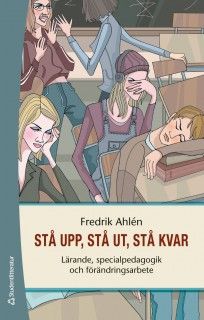 Stå upp, stå ut, stå kvar : lärande, specialpedagogik och förändringsarbete | 2:a upplagan