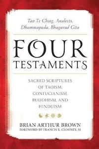 Four testaments - tao te ching, analects, dhammapada, bhagavad gita : sacre