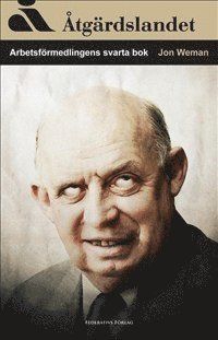 Åtgärdslandet : arbetsförmedlingens svarta bok | 0:e upplagan