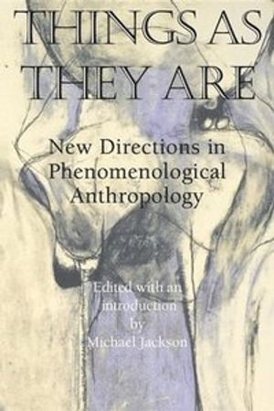 Things as they are - new directions in phenomenological anthropology