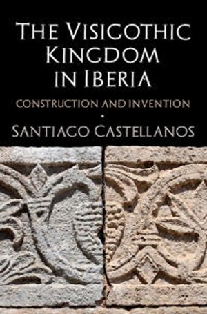 The Visigothic Kingdom in Iberia