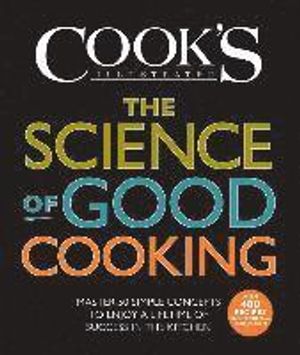 The Science of Good Cooking: Master 50 Simple Concepts to Enjoy a Lifetime of Success in the Kitchen