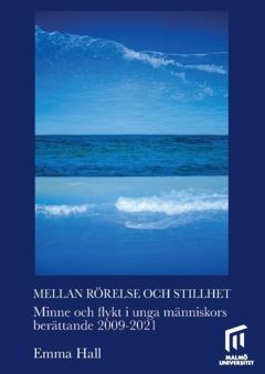 Mellan rörelse och stillhet : Minne och flykt i unga människors berättande 2009–2021 | 1:a upplagan
