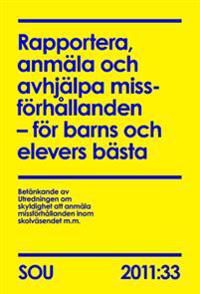 Rapportera, anmäla och avhjälpa missförhållanden  för barns och elevers bästa (SOU 2011:33) | 0:e upplagan