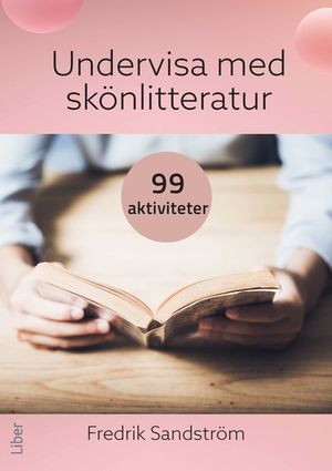 Undervisa med skönlitteratur : 99 aktiviteter | 1:a upplagan