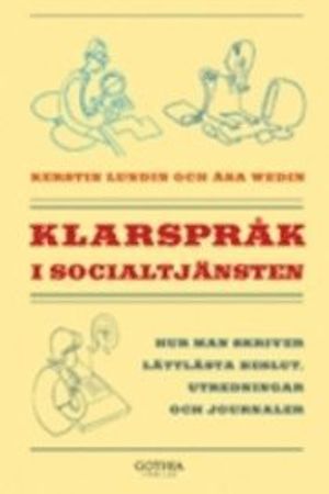 Klarspråk i socialtjänsten : hur man skriver lättlästa beslut, utredningar och journaler | 1:a upplagan