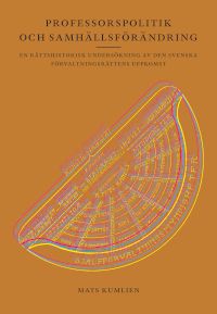 Professorspolitik och samhällsförändring - En rättshistorisk undersökning av den svenska förvaltningsrättens uppkomst | 0:e upplagan