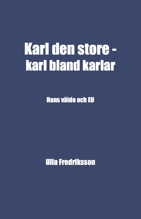 Karl den store - karl bland karlar : hans välde och EU | 1:a upplagan