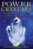 Power Crystals : Spiritual and Magical Practices, Crystal Skulls, and Alien Technology