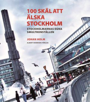 100 skäl att älska Stockholm | 1:a upplagan