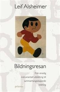 Bildningsresan : från ensidig instrumentell utbildning till sammanhangsskapande bildning | 1:a upplagan