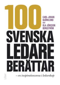 100 svenska ledare berättar :  en inspirationsresa i ledarskap