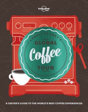 Lonely Planet's Global Coffee Tour | 1:a upplagan