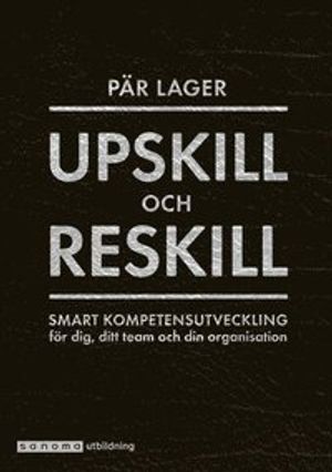 Upskill och reskill. Smart kompetensutveckling för medarb.