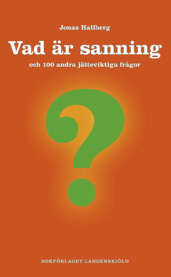 Vad är sanning och 100 andra jätteviktiga frågor | 1:a upplagan