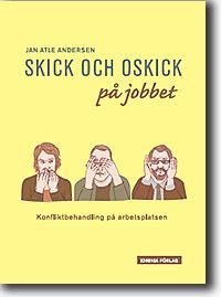 Skick och oskick på jobbet : konfliktbehandling på arbetsplatsen | 0:e upplagan