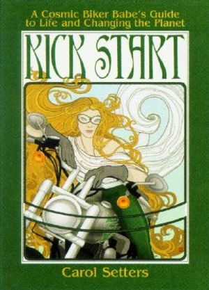 Kick Start: A Cosmic Biker Babe's Guide to Life and Changing the Planet