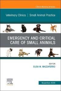 Emergency and Critical Care of Small Animals, An Issue of Veterinary Clinics of North America: Small Animal Practice