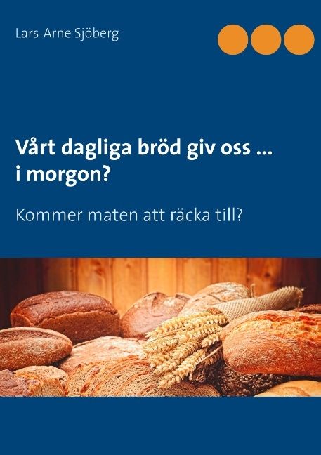 Vårt dagliga bröd giv oss ... i morgon? : kommer maten att räcka till? | 1:a upplagan