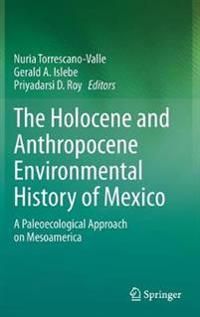 The Holocene and Anthropocene Environmental History of Mexico | 1:a upplagan