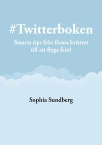 # Twitterboken : smarta tips från första kvittret till att flyga fritt | 1:a upplagan