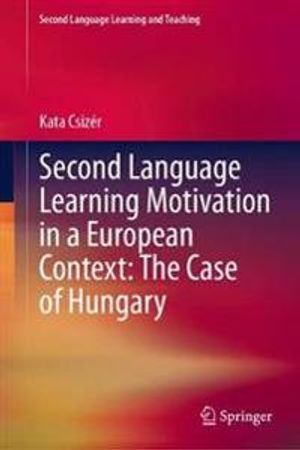 Second Language Learning Motivation in a European Context: The Case of Hungary | 1:a upplagan