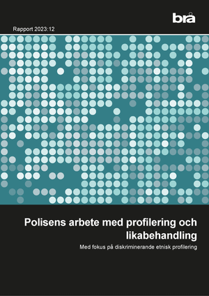 Polisens arbete med profilering och likabehandling Brå Rapport 2023:12 : Me | 1:a upplagan