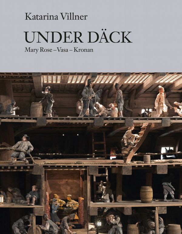 Under däck : Mary Rose, Vasa, Kronan | 1:a upplagan