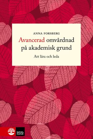 Avancerad omvårdnad på akademisk grund : Att lära och leda | 1:a upplagan