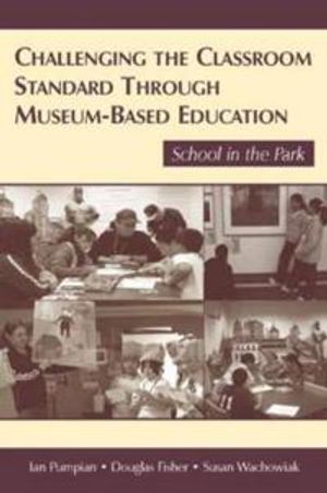 Challenging the Classroom Standard Through Museum-based Education | 1:a upplagan