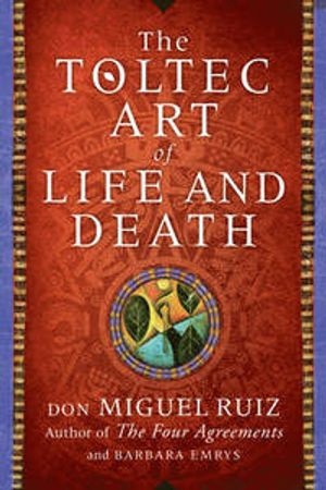 The Toltec Art of Life and Death