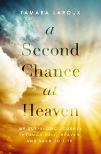 Second chance at heaven - my surprising journey through hell, heaven, and b | 0:e upplagan