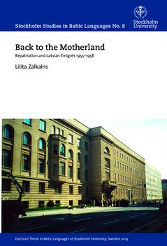 Back to the motherland : repatriation and Latvian émigrés 1955-1958 | 1:a upplagan
